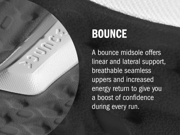 A bounce midsole offers linear and lateral support, seamless uppers, and increased energy return.